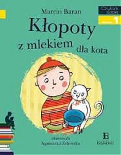 Okładka książki Kłopoty z mlekiem dla kota / Marcin Baran ; zilustrowała Agnieszka Żelewska.