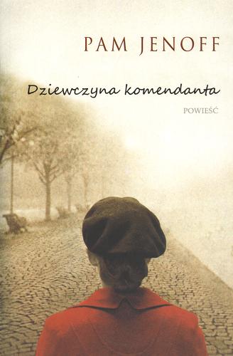 Okładka książki Dziewczyna komendanta / Pam Jenoff ; przełożyła [z angielskiego] Monika Łesyszka.