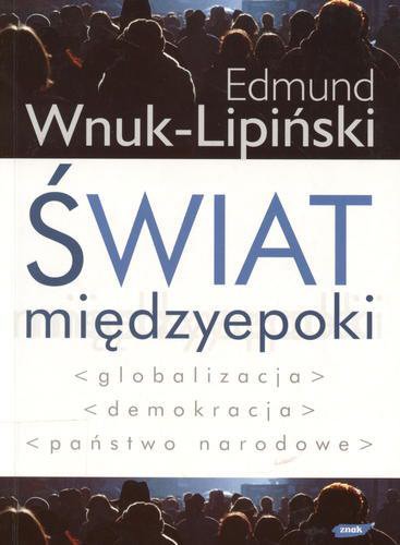 Okładka książki Świat międzyepoki :globalizacja, demokracja, państwo narodowe / Edmund Wnuk-Lipiński.