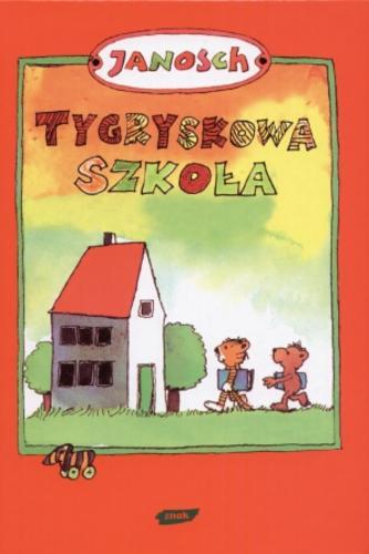 Okładka książki Tygryskowa szkoła : Miś i Tygrysek uczą się czytać i liczyć / Janosch ; przełożyła Emilia Bielicka.