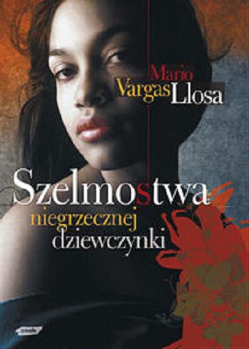 Okładka książki Szelmostwa niegrzecznej dziewczynki / Mario Vargas Llosa; przekład Marzena Chrobak.