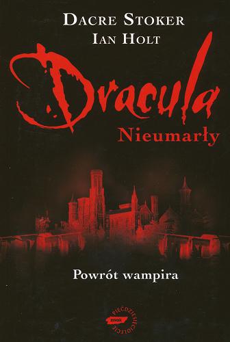 Okładka książki Dracula : Nieumarły / Dacre Stoker, Ian Holt; przekład Monika Bukowska ; [posłowie Elizabeth Miller].