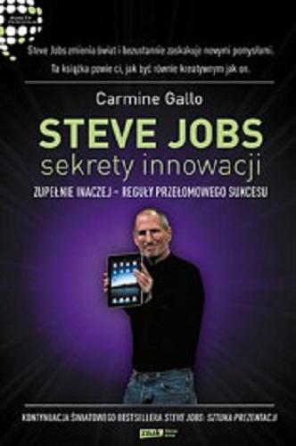Okładka książki Steve Jobs - sekrety innowacji : zupełnie inaczej - reguły przełomowego sukcesu / Carmine Gallo ; przeł. Agnieszka Sobolewska.