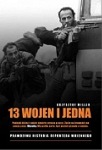 Okładka książki  13 wojen i jedna : prawdzia historia reportera wojennego  1