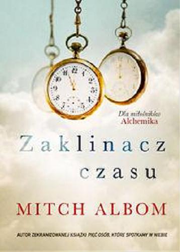 Okładka książki Zaklinacz czasu / Mitch Albom ; tłumaczenie Nina Dzierżawska.