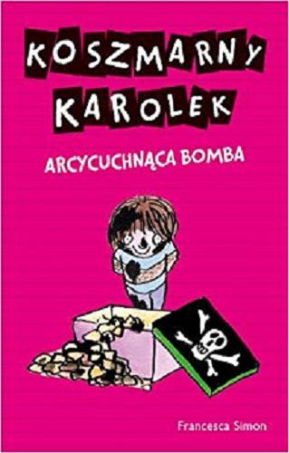 Okładka książki Koszmarny Karolek - arcycuchnąca bomba / Francesca Simon ; il. Tony Ross ; przekł. [z ang.] Maria Makuch, Maria Jaszczurowska.