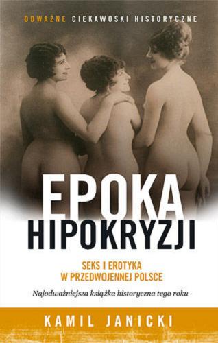Okładka książki  Epoka hipokryzji : seks i erotyka w przedwojennej Polsce  15