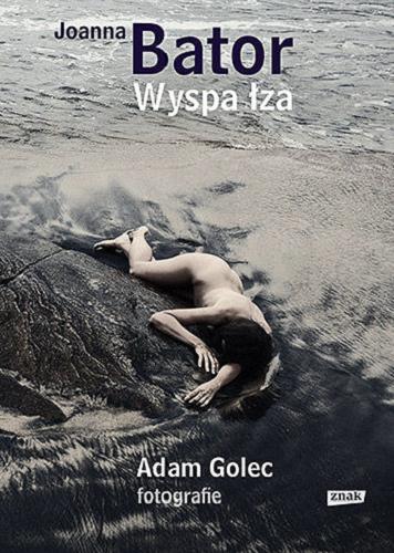Okładka książki Wyspa Łza / Joanna Bator ; fotografie Adam Golec.