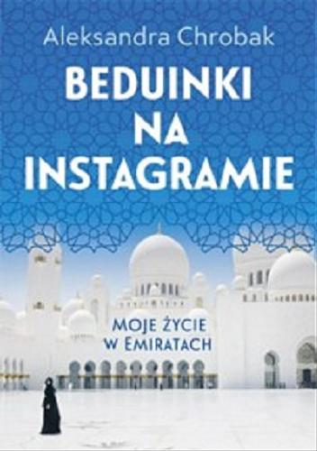 Okładka książki Beduinki na Instagramie : moje życie w Emiratach / Aleksandra Chrobak.