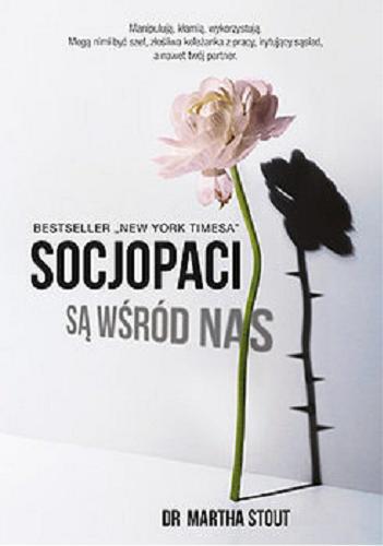 Okładka książki Socjopaci są wśród nas : ludzie bez sumienia kontra reszta świata / Martha Stout ; tłumaczenie Rafał Śmietana.