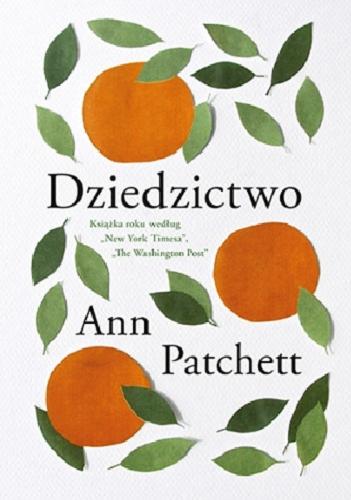 Okładka książki Dziedzictwo / Ann Patchett ; tłumaczenie Anna Gralak.