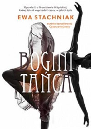 Okładka książki Bogini tańca / Ewa Stachniak ; tłumaczenie autoryzowane z języka angielskiego Nina Dzierżawska.