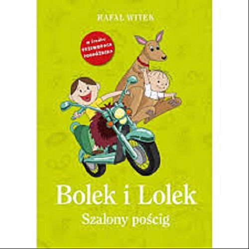 Okładka książki Bolek i Lolek : szalony pościg / Rafał Witek ; ilustracje Małgorzata Grelewicz.