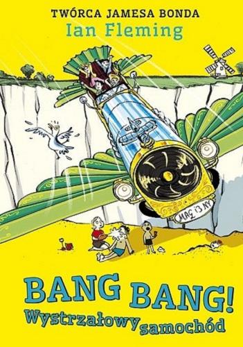 Okładka książki Bang Bang! : wystrzałowy samochód / Ian Fleming ; ilustrował Joe Berger ; przełożyła Katarzyna Szczepańska-Kowalczuk.