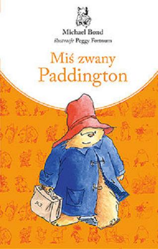 Okładka książki Miś zwany Paddington / Michael Bond ; przełożył Kazimierz Piotrowski ; ilustracje Peggy Fortnum.