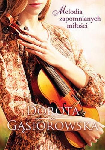 Okładka książki Melodia zapomnianych miłości / Dorota Gąsiorowska.