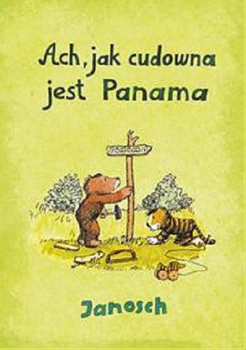 Okładka książki  Ach, jak cudowna jest Panama : opowieść o tym, jak Miś z Tygryskiem wędrowali do Panamy  3