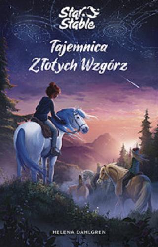 Okładka książki Tajemnica Złotych Wzgórz / T.1 Helena Dahlgren ; z angielskiego przełożyła Anna Studniarek.