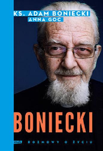 Okładka książki Boniecki : rozmowy o życiu / Ks. Adam Boniecki, Anna Goc.