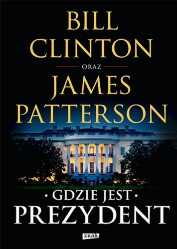 Okładka książki Gdzie jest prezydent / Bill Clinton oraz James Patterson ; przekład Karolina Rybicka.