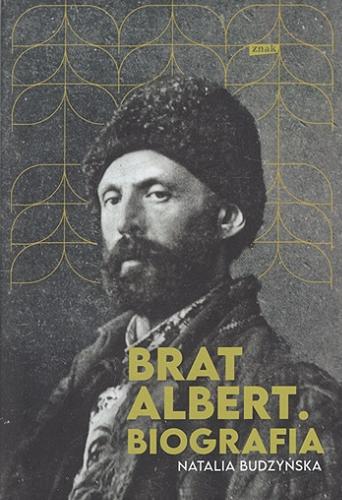 Okładka książki Brat Albert : biografia / Natalia Budzyńska.