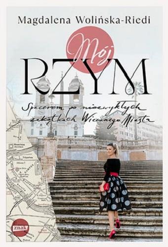 Okładka książki  Mój Rzym : spacerem po niezwykłych zakątkach Wiecznego Miasta  1