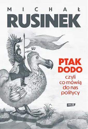 Okładka książki Ptak Dodo czyli Co mówią do nas politycy / Michał Rusinek.