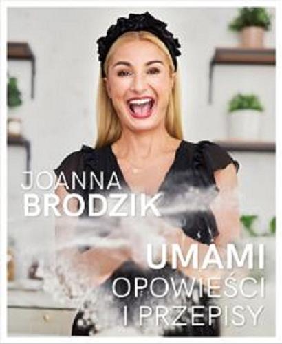 Okładka  Umami : opowieści i przepisy / Joanna Brodzik.