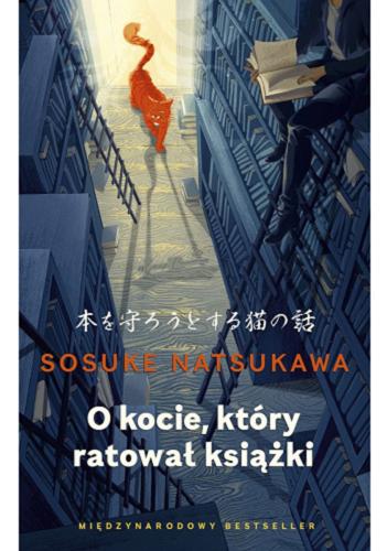 Okładka  O kocie, który ratował książki / Sosuke Natsukawa ; tłumaczenie Anna Zalewska.