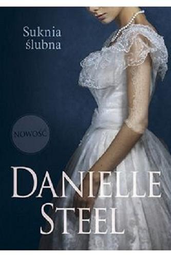 Okładka książki Suknia ślubna / Danielle Steel ; tłumaczenie Adriana Celińska.