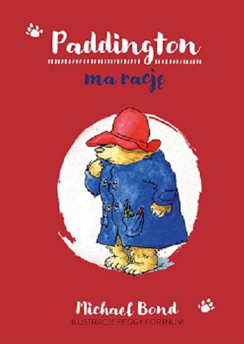 Okładka  Paddington ma rację / Michael Bond ; przełożył Piotr Pieńkowski ; ilustracje Peggy Fortnum.
