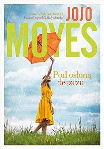 Okładka książki Pod osłoną deszczu / Jojo Moyes ; tłumaczenie Monika Bukowska.
