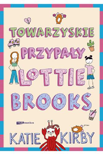 Okładka książki Towarzyskie przypały Lottie Brooks / Katie Kirby ; przełożyła Anna Klingofer-Szostakowska ; [ilustracje Katie Kirby].