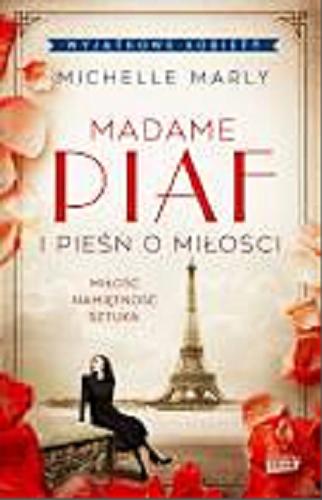 Okładka książki Madame Piaf i pieśń o miłości / Michelle Marly ; przekład Ewa Mikulska-Frindo.
