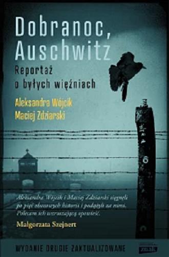 Okładka  Dobranoc, Auschwitz : reportaż o byłych więźniach / Aleksandra Wójcik, Maciej Zdziarski.
