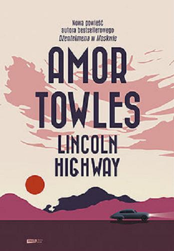 Okładka książki Lincoln Highway / Amor Towles ; tłumaczenie Anna Gralak.