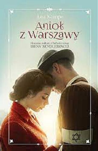 Okładka książki Anioł z Warszawy : historia miłości i bohaterstwa Ireny Sendlerowej / Lea Kampe ; tłumaczenie Elżbieta Ptaszyńska-Sadowska.