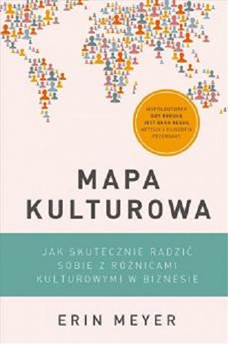 Okładka  Mapa kulturowa : jak skutecznie radzić sobie z różnicami kulturowymi w biznesie / Erin Meyer ; tłumaczenie Agnieszka Sobolewska.