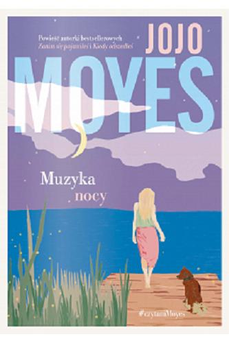 Okładka książki Muzyka nocy / Jojo Moyes ; tłumaczenie Monika Bukowska.