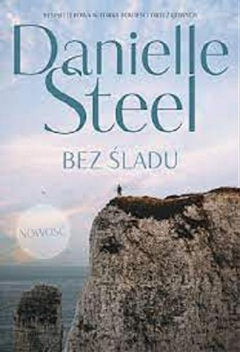 Okładka książki Bez śladu / Danielle Steel ; tłumaczenie Alicja Laskowska i Małgorzata Morel.