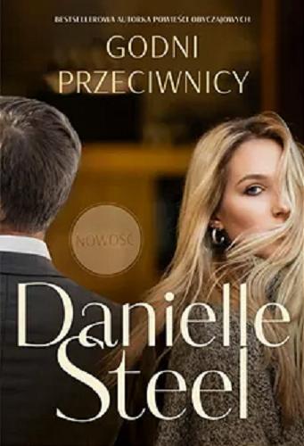 Okładka książki Godni przeciwnicy / Danielle Steel ; tłumaczenie Krzysztof Skonieczny.