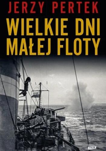 Okładka książki Wielkie dni małej floty / Jerzy Pertek ; ze wstępem kmdr. por. Waltera Patera.