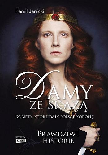 Okładka książki Damy ze skazą : kobiety, które dały Polsce koronę / Kamil Janicki.