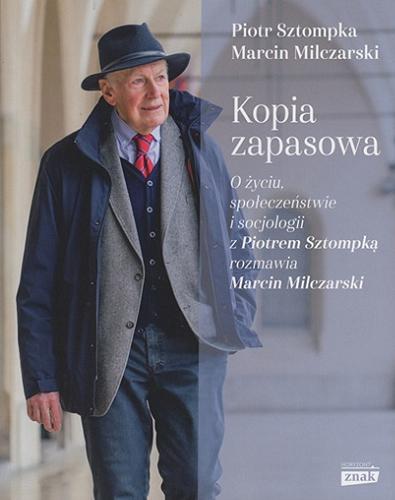Okładka książki Kopia zapasowa : o życiu, społeczeństwie i socjologii / z Piotrem Sztompką rozmawia Marcin Milczarski.