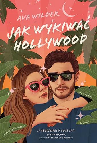 Okładka książki Jak wykiwać Hollywood / Ava Wilder ; tłumaczenie Aleksandra Dzierżawska.