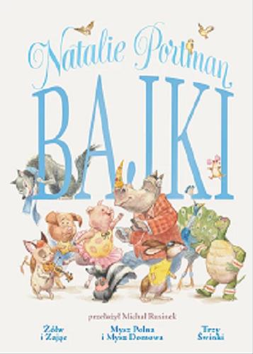 Okładka książki Bajki opowiedziane na nowo / Natalie Portman ; ilustracje Janna Mattia ; przełożył Michał Rusinek.