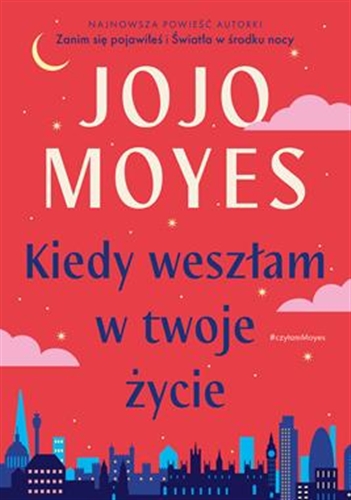 Okładka  Kiedy weszłam w twoje życie / Jojo Moyes ; tłumaczenie Monika Bukowska.