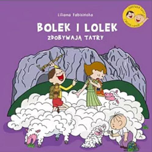 Okładka książki Bolek i Lolek zdobywają Tatry / Liliana Fabisińska ; ilustrował Bartosz Kolczykiewicz.