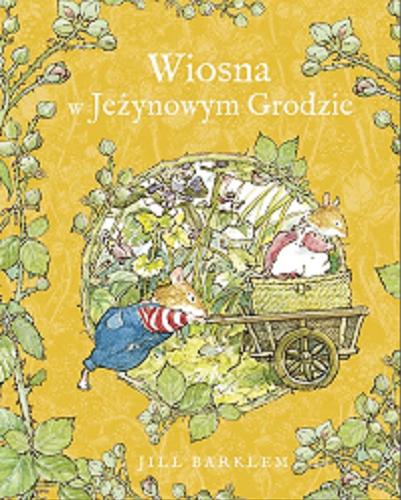 Okładka książki Wiosna w Jeżynowym Grodzie / Jill Barklem ; [ilustracje Jill Barklem] ; przełożyła Katarzyna Szczepańska-Kowalczuk.