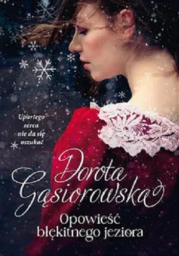 Okładka książki Opowieść błękitnego jeziora / Dorota Gąsiorowska.